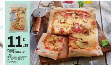 11%  PIZZAS  "PIZZA FAMIGLIA" 1 kg Différentes variées AU RAYON FRAIS EMBALLE 