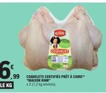 le kg  rihn  ,99 coquelets certifies prêt à cuire "maison rihn" x2 (1,2 kg environ).  coquelet 