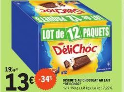 19%  13€ -34  C  LOT de 12 PAQUETS DeliChoc  X12  BISCUITS AU CHOCOLAT AU LAIT "DELICHOC  12 x 150 g (1,8 kg). Le kg: 7,22 € 
