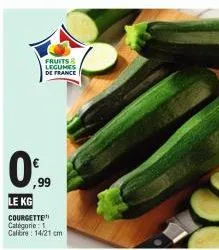 fruits & legumes de france  0%  le kg courgette categorie: 1 calibre: 14/21 cm 