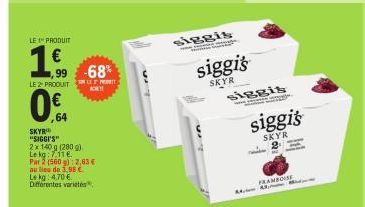 LE 1 PRODUIT  1.00  €  99 68%  KORY  0€  64  LE2PRODUITE  SKYR  "SIGGI'S"  2 x 140 g (280g)  Le kg: 7116  Par 2 (560 g): 2,63 €  au lieu de 5,98 € Le kg: 4.70 € Differentes variet  siggis  4  ww  sigg