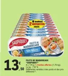 saupiquet  8 boites offertes  ,50 diferentes variétés à des poids et des prix  différents  u  filets de maquereaux vin blanc  filets de maquereaux "saupiquet"  8x 176 g +2 boites offertes (1,76 kg) le