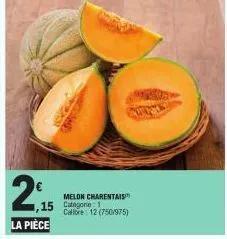 2₁5  15  la pièce  melon charentais categorie: 1 calibre 12 (750/975) 