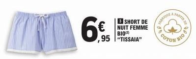 6.95  €  ,95 "TISSAIA"  3 SHORT DE NUIT FEMME BIO2)  TABRIQUE  CO  COTON  LA  FARTIR DE  BIO 