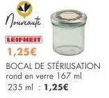nouveauté  leifheit  1,25€  bocal de stérilisation rond en verre 167 ml  235 ml: 1,25€ 