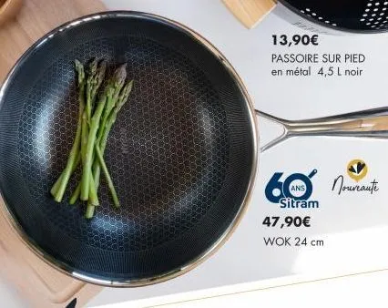 13,90€ passoire sur pied en métal 4,5 l noir  ans  sitram  47,90€  wok 24 cm  nounoute 