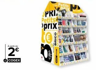 a partir de  2€  cogex  pri petits prix to  brico  ww  petits  fid 