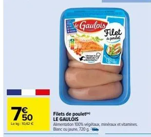 €  50 lekg:10,42 €  pecettes  filets de pouleti le gaulois  gaulois filet de poulet  alimentation 100% végétaux, minéraux et vitamines. blanc ou jaune, 720 g 