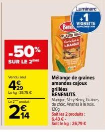 -50%  SUR LE 2 ME  Vendu seul  499  Lokg: 35,75 €  Le 2 produ  214  Bene  PLASIR  Luminarc  VIGNETTE  Burkhold MANGUE  Mélange de graines amandes cajoux  grillées BENENUTS  Mangue, Very Berry, Graines