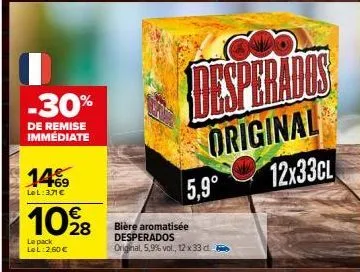 pona  -30%  de remise immediate  14%  lel: 3.71 €  10%8  le pack lel: 2,60 €  bière aromatisée desperados original, 5,9% vol., 12 x 33 d.  instantine  original 12x33cl  5,9° 