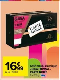 GIGA FORMAT 1,5KG 2500  ww  P  1699  Le kg: 11,33 €  CARTE NOIRE  ARCHE WIEN  Café moulu classique <<GIGA FORMAT>> CARTE NOIRE 6x250 g  BODY ONGLY 