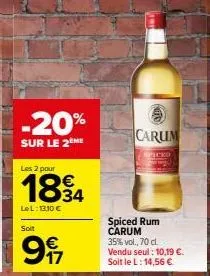 -20%  sur le 2 me  les 2 pour  1834  lel: 13.10 €  soit  €  997  ⓒ carum  spiced  spiced rum carum 35% vol., 70 cl.  vendu seul: 10,19 €. soit le l: 14,56 € 