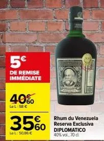 5€  de remise immédiate  40%  lel: 58 €  3560  lel: 50,86 €  d  rhum du venezuela reserva exclusiva diplomatico 40% vol., 70 cl. 