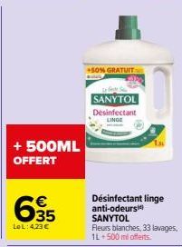 + 500ML OFFERT  635  €  LOL: 423 €  +50% GRATUIT  SANYTOL  Desinfectant LINGE  Désinfectant linge anti-odeurs SANYTOL  Fleurs blanches, 33 lavages, 1L+500 ml offerts 