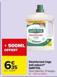 + 500ml offert  635  €  lol: 423 €  +50% gratuit  sanytol  desinfectant linge  désinfectant linge anti-odeurs sanytol  fleurs blanches, 33 lavages, 1l+500 ml offerts 