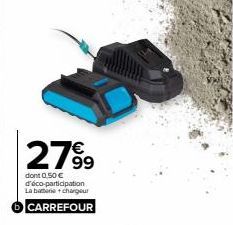 2799  dont 0,50 € d'éco-participation La baterie + chargeur  CARREFOUR 