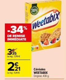 -34%  DE REMISE IMMÉDIATE  395  Le kg: 7.79 €  € 21  Lokg: 5,14 €  100%  Weetabix  Céréales WEETABIX Original, 430 g.  
