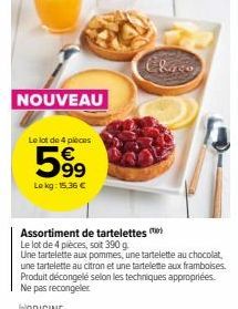 NOUVEAU  Le lot de 4 pièces  569  Lekg: 15,36 €  Chaco  Assortiment de tartelettes  Le lot de 4 pièces, soit 390 g.  Une tartelette aux pommes, une tartelette au chocolat, une tartelette au citron et 