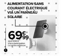 6999  dont 0,50 € déco-participation la caméra diure  alimentation sans courant électrique via un panneau solaire 