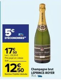 5€  d'économies  17%  lel: 23,33 € prix payé en caisse soit  12%  remise fidelite déduite  75 d  champagne  leprince royer  champagne brut leprince-royer 