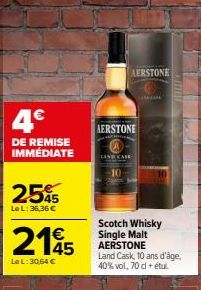 4.€  DE REMISE IMMÉDIATE  2545  Le L: 36,36 €  2145  LeL: 30,64 €  AERSTONE  AERSTONE  LAND CARE  Scotch Whisky Single Malt AERSTONE  Land Cask, 10 ans d'âge, 40% vol, 70 d + étui 