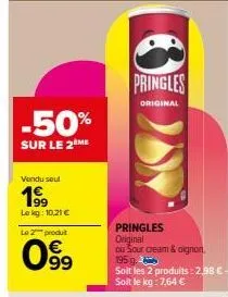 -50%  sur le 2 me  vendu seul  1⁹9  lokg: 10,21 €  le 2 produt  099  pringles  original 