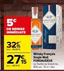 5€  DE REMISE IMMEDIATE  32%  Le L:45,93 €  275  Le L: 38,79 €  ADAUDEGE  0  FONDAUDEGEL  Heritage  Whisky Français Single Malt FONDAUDÈGE  ou Tourbe ou Grand cru, 40% vol., 70 cl + étul. 