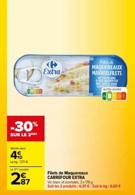 -30%  SUR LE 2 ME  Vendu s  4%  Lekg 777 €  Le 2 produt  2⁹7  Extra  Filets de Maquereaux CARREFOUR EXTRA  Fills de MAQUEREAUX MAKREELFILETS  AUVIN BLANC &AUX ANOHATES MET WITTE WEN HORN MUTI-CORE  BO