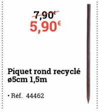 7,90€  5,90€  • Réf. 44462  Piquet rond recyclé Ø5cm 1,5m 