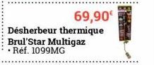 Désherbeur thermique Brul'Star Multigaz • Réf. 1099MG  69,90€ 