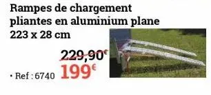 229,90€  rampes de chargement pliantes en aluminium plane 223 x 28 cm  *ref: 6740 199€ 