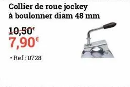 collier de roue jockey à boulonner diam 48 mm  10,50€ 7,90€  • ref: 0728 
