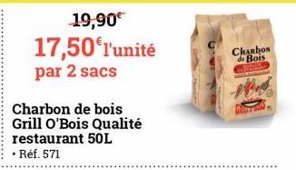 19,90€  17,50€ l'unité par 2 sacs  Charbon de bois Grill O'Bois Qualité restaurant 50L • Ref. 571  CHARDON de Bois  Y 