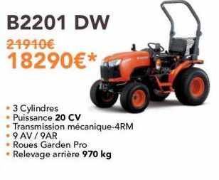 B2201 DW  21910€  18290€*  • 3 Cylindres Puissance 20 CV  • Transmission mécanique-4RM  9 AV/9AR  Roues Garden Pro  • Relevage arrière 970 kg 