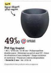 Le+  Décor élégant effet vagues  49,50  Pot Egg Graphit  46 L-050 cm H 45 cm Polypropylene double parc Résistant au gel et aux UV-Zone de rétention d'eau intégrée. Usage intérieur et extérieur Plusieu