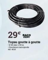 0  29€ RACO  Tuyau goutte à goutte  0 15 mm 150 m -Goutteurs incorporés P430 