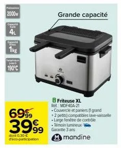 p  2000  capeiti  4l  capacité  1kg  190°c  6999 3999  dont 0,30 € d'éco-participation  grande capacité  d  8 friteuse xl  ret: mdf40a-21  + couvercle et paniers (1 grand +2 petits) compatibles lave-v