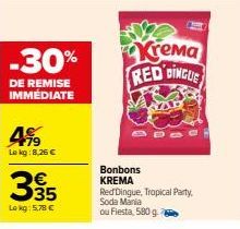 -30%  DE REMISE IMMÉDIATE  499  Lokg:8,26 €  € 35  Lokg: 5,78 €  Bonbons KREMA  Krema RED DINGLE  Red Dingue, Tropical Party Soda Mania ou Fiesta, 580 g 
