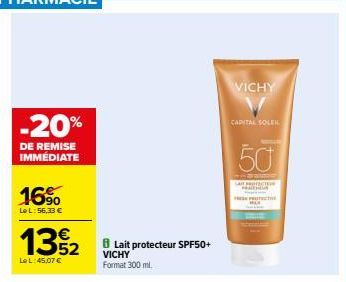 -20%  DE REMISE IMMÉDIATE  16%  Le L: 56,33 €  13₂2  Le L:45,07 €  VICHY Format 300 ml.  Lait protecteur SPF50+  VICHY  CAPITAL SOLEIL  50  LATTIC 