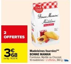 2  OFFERTES  368  €  Le kg: 10,22 €  10+2  MET  Bonne Mamain Madeleine  1  6  Madeleines fourrées BONNE MAMAN Framboise, Myrtille ou Chocolat, 10 madeleines + 2 offertes, 360 g 