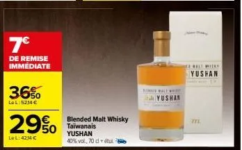 7€  de remise immédiate  36%  lel:5234 €  29%  le l: 4214 €  blended malt whisky  taïwanais yushan 40% vol., 70 d + étul.  kinewalt  thyushan  ewalt milky yushan  ttl 