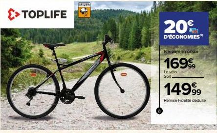 >>TOPLIFE  20  D'ÉCONOMIES  Prix payé en casse  1699⁹9  Le vélo Soit  14999  Remise Fidélité déduite 