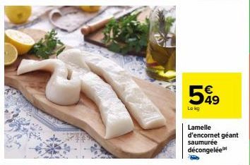 €  599  Lokg  Lamelle d'encornet géant saumurée décongelée 