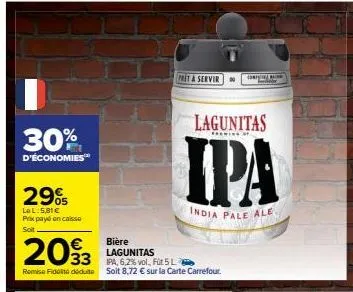 30%  d'économies™  29%  le l:5,81 € prix payé en caisse soit  2033  remise fiddédute  € bière  lagunitas ipa, 6,2% vol., füt 5l soit 8,72 € sur la carte carrefour.  preta servir  lagunitas  rening f  