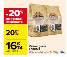 -20%  DE REMISE IMMÉDIATE  20%2  1694  Lekg: 1674 €  LOBODIS  THOM  Café en grains LOBODIS Ethiopie ou Colombie, 2 x 500 g  LOBODIS  THOPE  