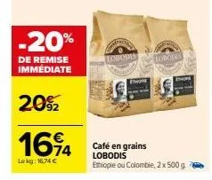 -20%  de remise immédiate  20%2  1694  lekg: 1674 €  lobodis  thom  café en grains lobodis ethiopie ou colombie, 2 x 500 g  lobodis  thope  