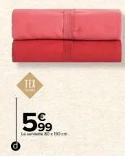 tex  59⁹  €  la serviette 80x130cm 