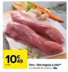10%9  Lokg  Porc: filet mignon à rôtir La caissette de 2 pièces 