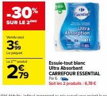 -30%  SUR LE 2 ME  Vendu seul  399  Le paquet  Le 2 produ  27⁹  Fential  Ultra  Absorption  Essuie-tout blanc Ultra Absorbant CARREFOUR ESSENTIAL Par 6.  Soit les 2 produits: 6,78 € 