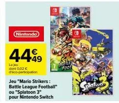 nintendo  4499  le jou dont 0,02 € d'éco-participation  jeu "mario strikers: battleleague football" ou "splatoon 3" pour nintendo switch  battle  foot  splat 